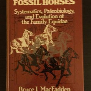 Fossil Horses  Systematics, Paleobiology, and Evolution of the Family Equidae