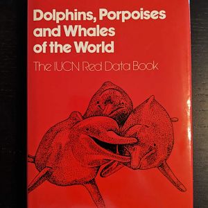 Dolphins, Porpoises and Whales of the World - The IUCN Red Data Book