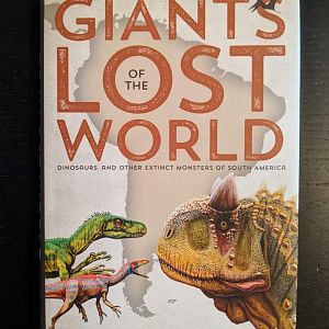 Giants of the Lost World Dinosaurs and other extinct monsters of South America