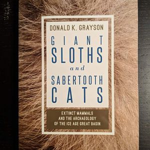 Giant sloths and Sabertooth cats - Extinct Mammals and the Archeology of the Ice Age Great Basin