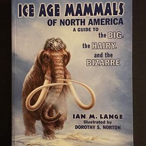 Ice Age Mammals of North America  A Guide to the Big, the Hairy, and the Bizarre