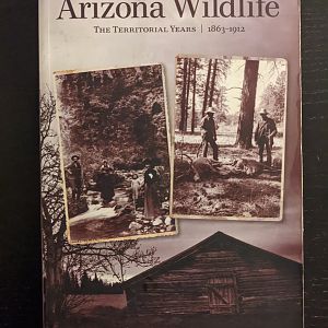 Arizona Wildlife: The Territorial Years | 1863 - 1912