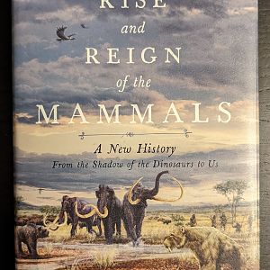 The Rise and Reign of the Mammals: A New History From the Shadow of the Dinosaurs to Us