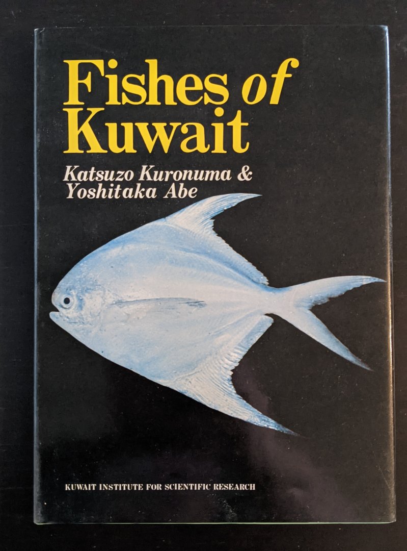 Fishes of Kuwait by Katsuzo Kuronuma & Yoshitaka Abe Kuwait Institute for Scientific Research
