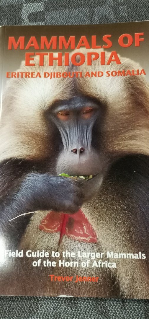 Mammals of Ethiopia, Eritrea, Djibouti and Somalia Field Guide to the Larger Mammals of the Horn of Africa