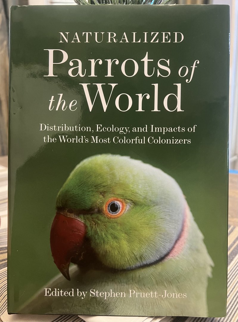 Naturalized Parrots of the World: Distribution, Ecology, and Impacts of the World’s Most Colorful Colonizers