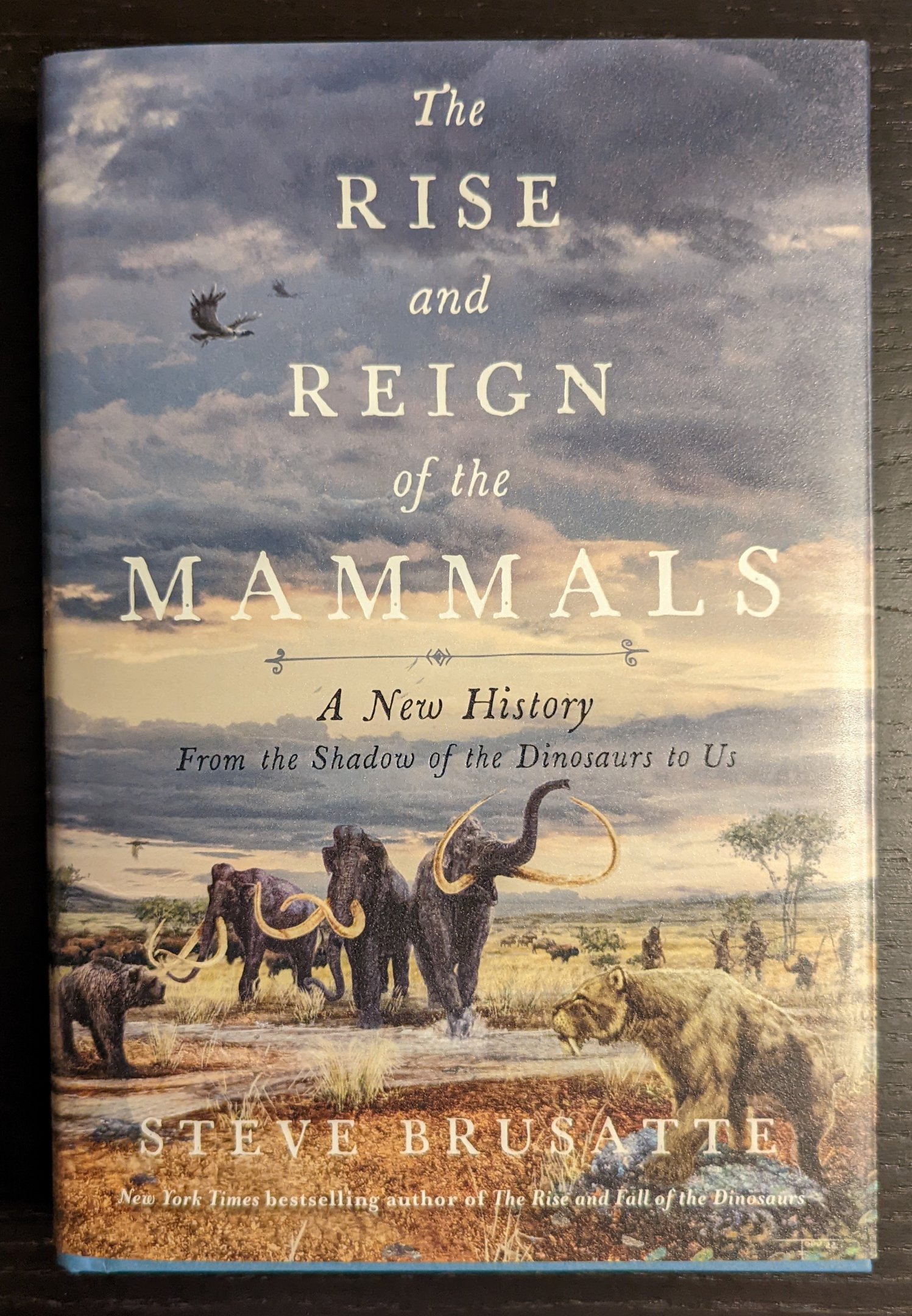 The Rise and Reign of the Mammals: A New History From the Shadow of the Dinosaurs to Us